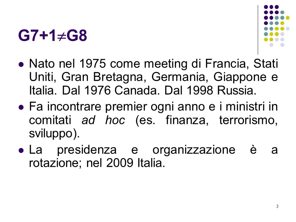3 G7+1 G8 Nato nel 1975 come meeting di Francia, Stati Uniti, Gran Bretagna, Germania, Giappone e Italia.