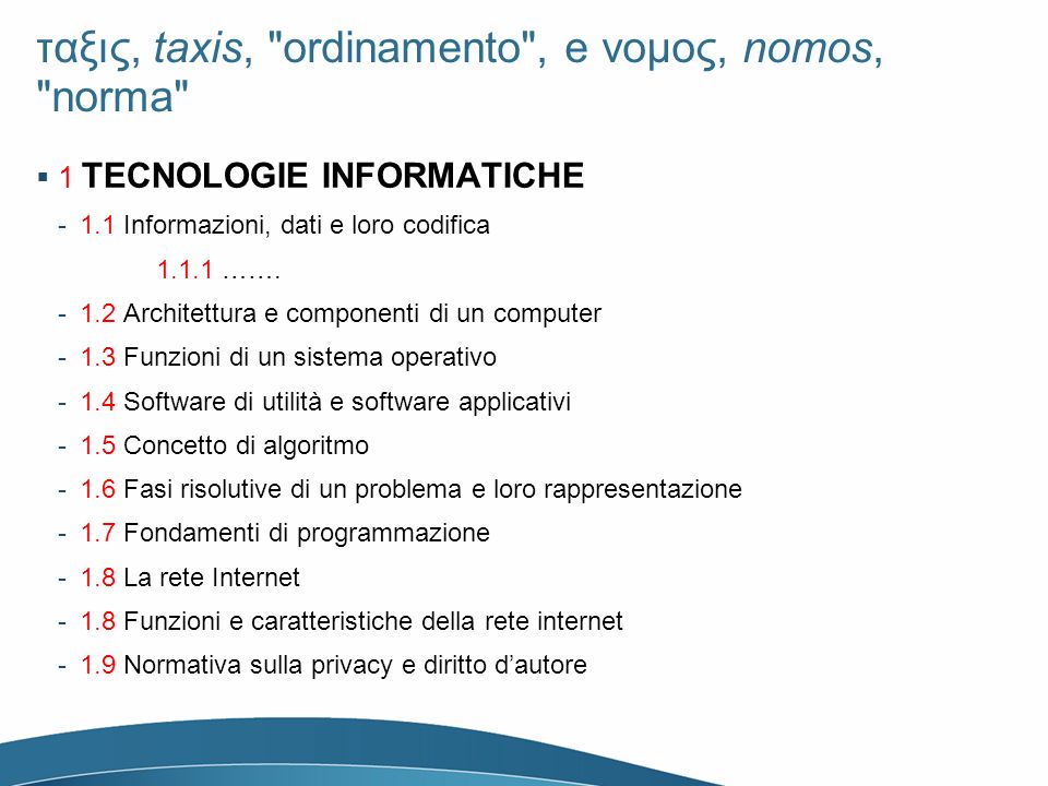 ταξις, taxis, ordinamento , e νομος, nomos, norma 1 TECNOLOGIE INFORMATICHE -1.1 Informazioni, dati e loro codifica …….
