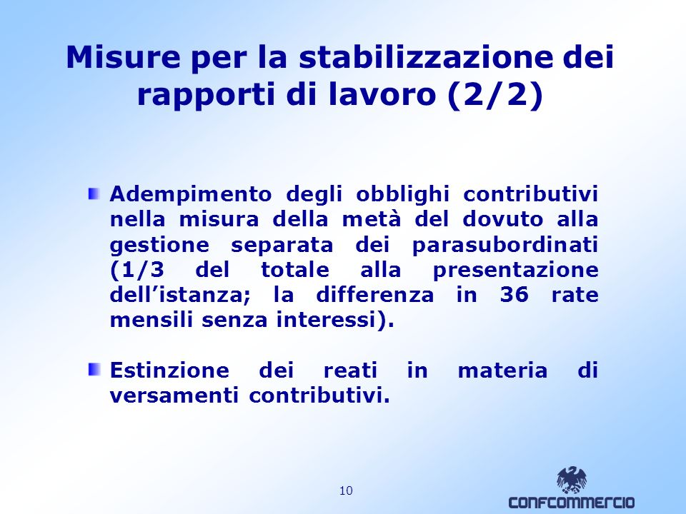 9 Misure per la stabilizzazione dei rapporti di lavoro (1/2) Stipula, entro il 30 settembre 2007, di accordi aziendali o territoriali con le OO.SS.