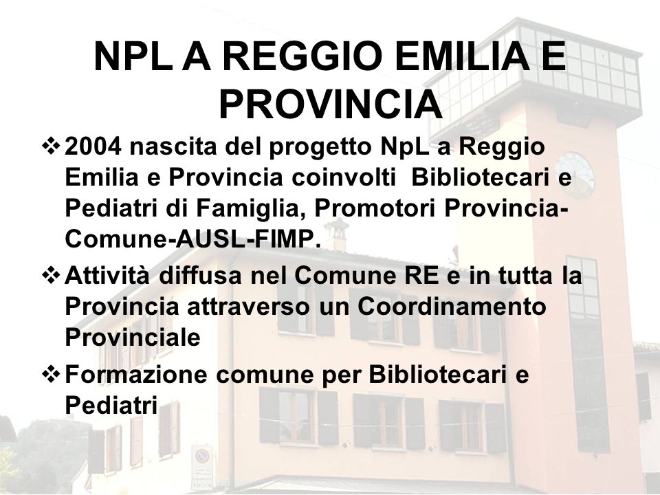 2004 nascita del progetto NpL a Reggio Emilia e Provincia coinvolti Bibliotecari e Pediatri di Famiglia, Promotori Provincia- Comune-AUSL-FIMP.