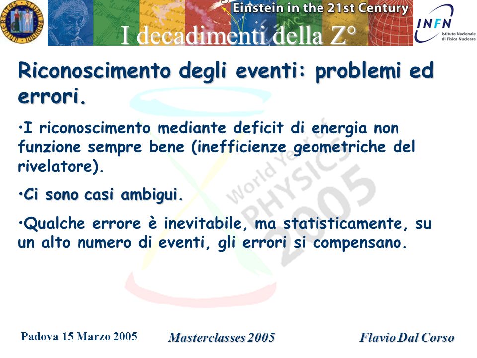 Padova 15 Marzo 2005 Masterclasses 2005Flavio Dal Corso I decadimenti della Z° Riconoscimento degli eventi: problemi ed errori.