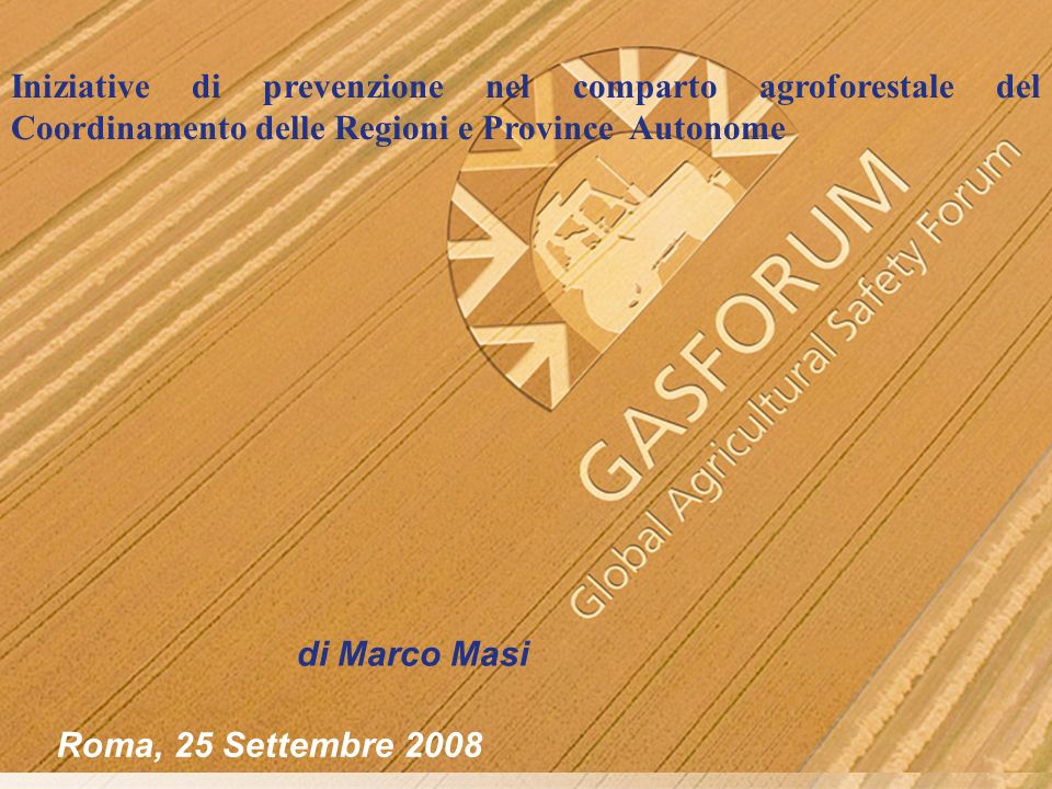 Iniziative di prevenzione nel comparto agroforestale del Coordinamento delle Regioni e Province Autonome di Marco Masi Roma, 25 Settembre 2008