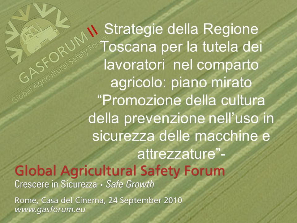 Strategie della Regione Toscana per la tutela dei lavoratori nel comparto agricolo: piano mirato Promozione della cultura della prevenzione nelluso in sicurezza delle macchine e attrezzature-