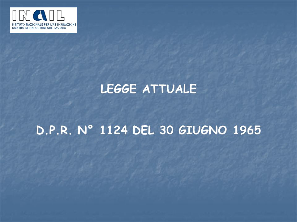 LEGGE ATTUALE D.P.R. N° 1124 DEL 30 GIUGNO 1965