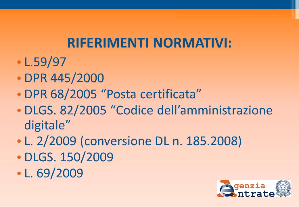 RIFERIMENTI NORMATIVI: L.59/97 DPR 445/2000 DPR 68/2005 Posta certificata DLGS.