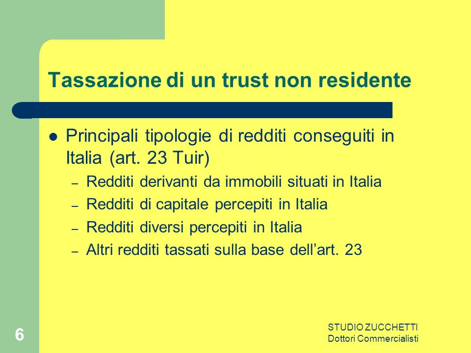 STUDIO ZUCCHETTI Dottori Commercialisti 6 Tassazione di un trust non residente Principali tipologie di redditi conseguiti in Italia (art.