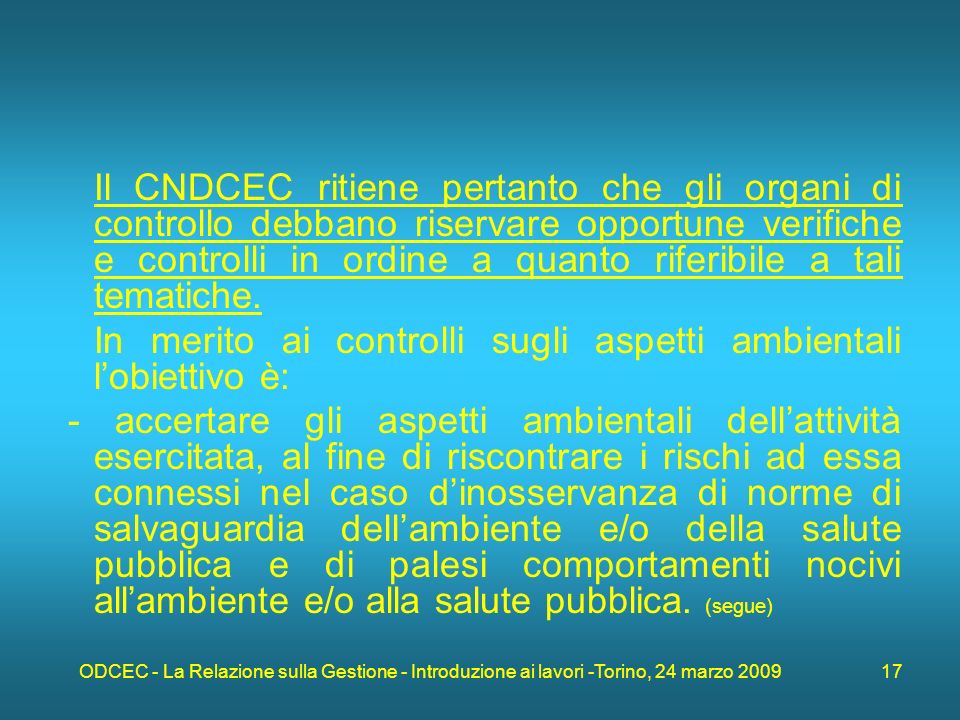 ODCEC - La Relazione sulla Gestione - Introduzione ai lavori -Torino, 24 marzo Il CNDCEC ritiene pertanto che gli organi di controllo debbano riservare opportune verifiche e controlli in ordine a quanto riferibile a tali tematiche.