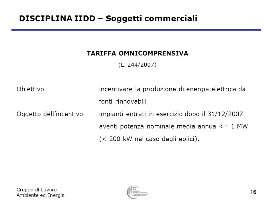 Gruppo di Lavoro Ambiente ed Energia 16 DISCIPLINA IIDD – Soggetti commerciali TARIFFA OMNICOMPRENSIVA (L.