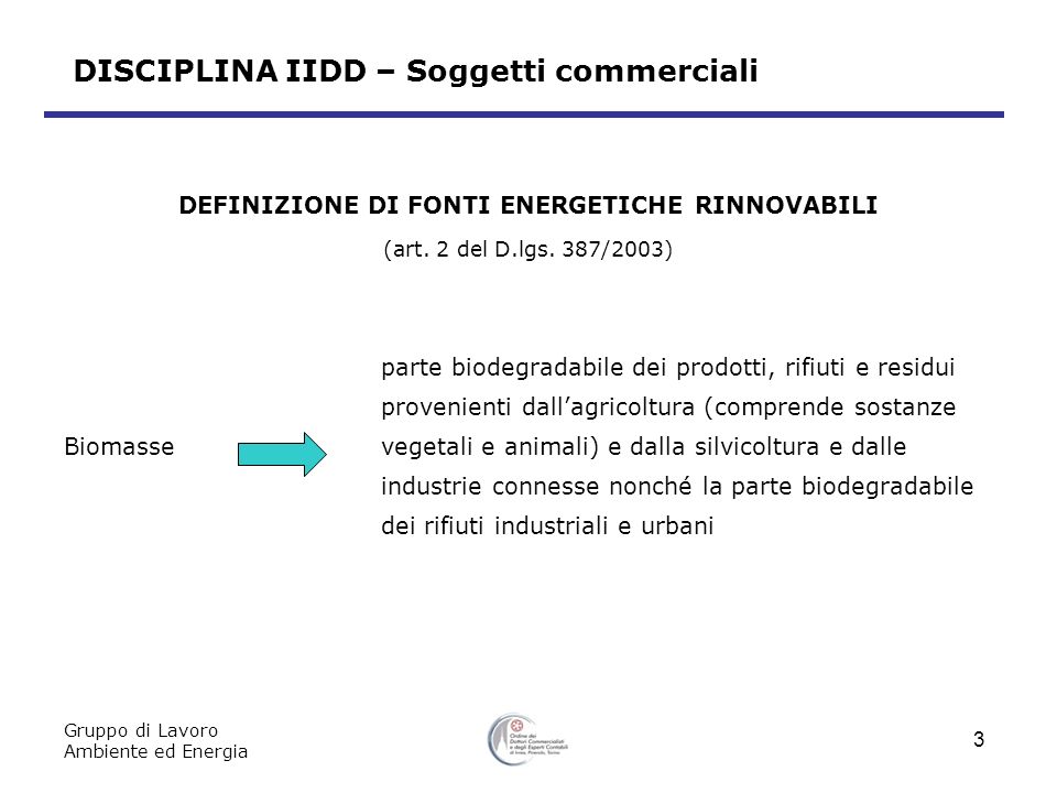 DISCIPLINA IIDD – Soggetti commerciali Gruppo di Lavoro Ambiente ed Energia 3 DEFINIZIONE DI FONTI ENERGETICHE RINNOVABILI (art.