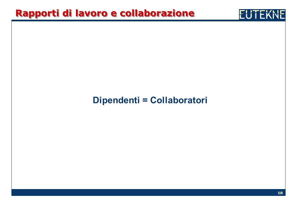 18 Rapporti di lavoro e collaborazione Dipendenti = Collaboratori