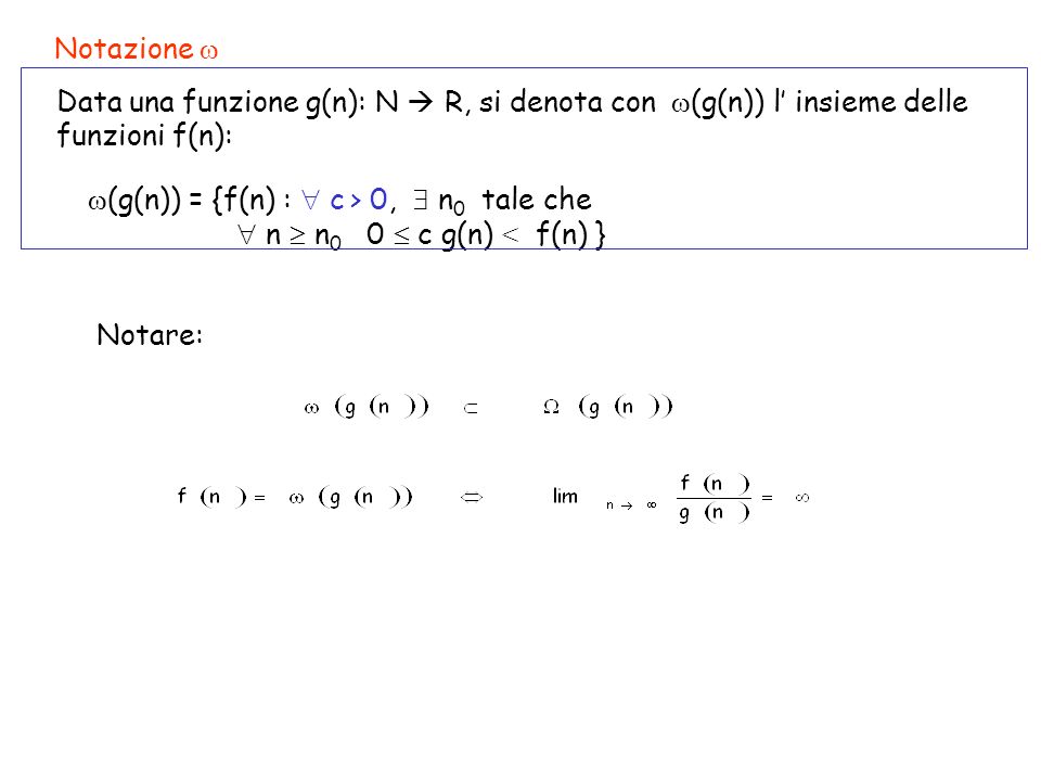 Copyright © The McGraw - Hill Companies, srl 21 Notazione Data una funzione g(n): N R, si denota con (g(n)) l insieme delle funzioni f(n): (g(n)) = {f(n) : c > 0, n 0 tale che n n 0 0 c g(n) < f(n) } Notare: