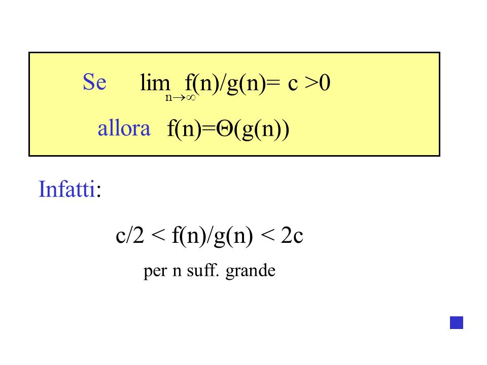 lim f(n)/g(n)= c >0 f(n)= (g(n)) c/2 < f(n)/g(n) < 2c n Se allora Infatti: per n suff. grande