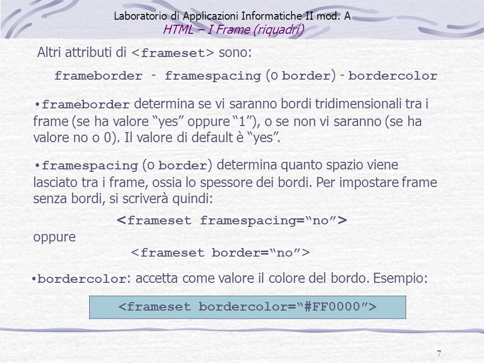 7 Altri attributi di sono: frameborder - framespacing (o border ) - bordercolor Laboratorio di Applicazioni Informatiche II mod.