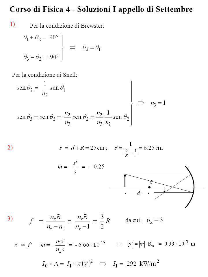 Corso di Fisica 4 - Soluzioni I appello di Settembre da cui: n x = 3 3) 1) 2) C d Per la condizione di Brewster: Per la condizione di Snell: