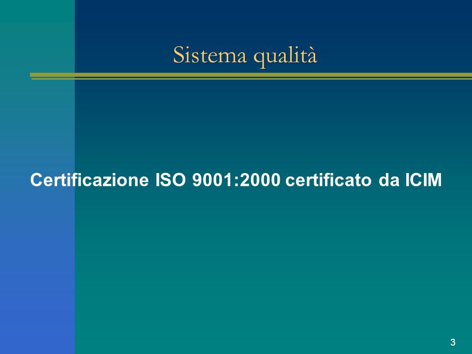 3 Sistema qualità Certificazione ISO 9001:2000 certificato da ICIM