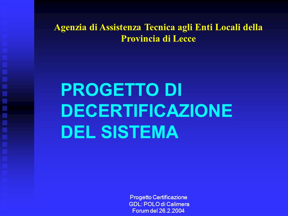 Progetto Certificazione GDL: POLO di Calimera Forum del PROGETTO DI DECERTIFICAZIONE DEL SISTEMA Agenzia di Assistenza Tecnica agli Enti Locali della Provincia di Lecce