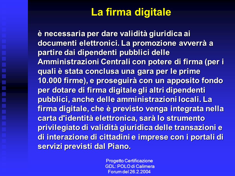 Progetto Certificazione GDL: POLO di Calimera Forum del La firma digitale è necessaria per dare validità giuridica ai documenti elettronici.