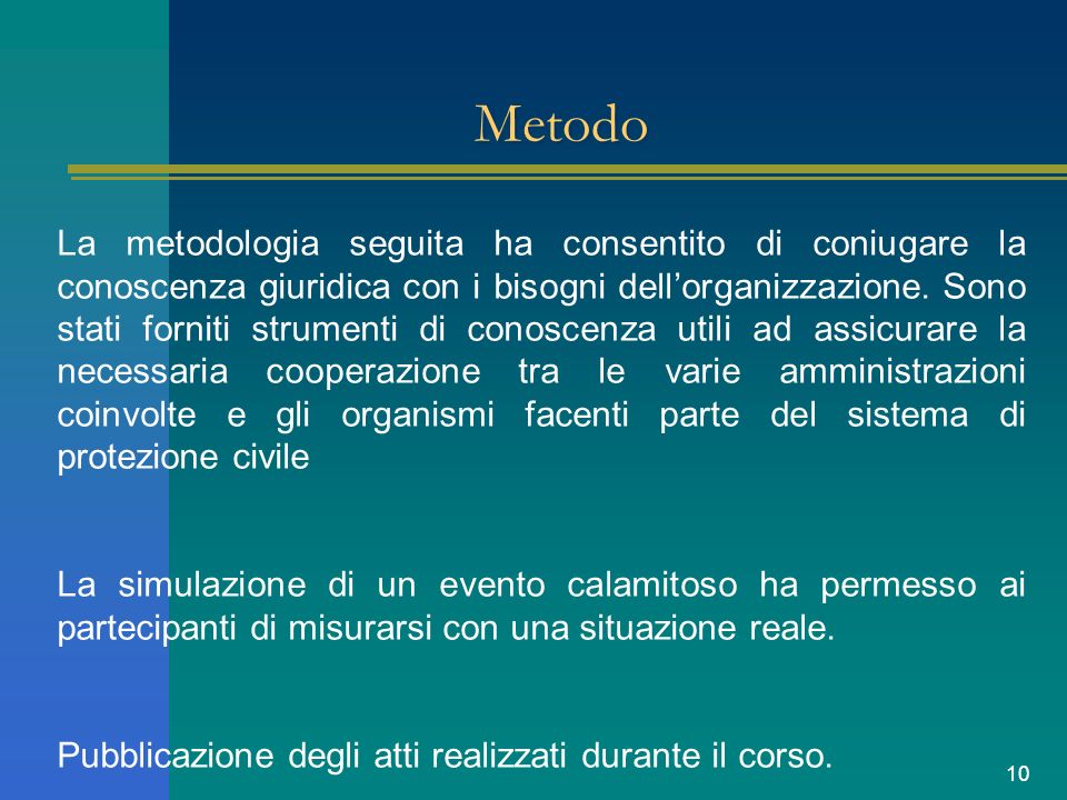 10 Metodo La metodologia seguita ha consentito di coniugare la conoscenza giuridica con i bisogni dellorganizzazione.