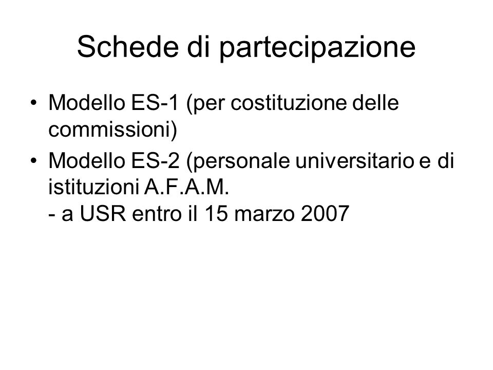 Schede di partecipazione Modello ES-1 (per costituzione delle commissioni) Modello ES-2 (personale universitario e di istituzioni A.F.A.M.