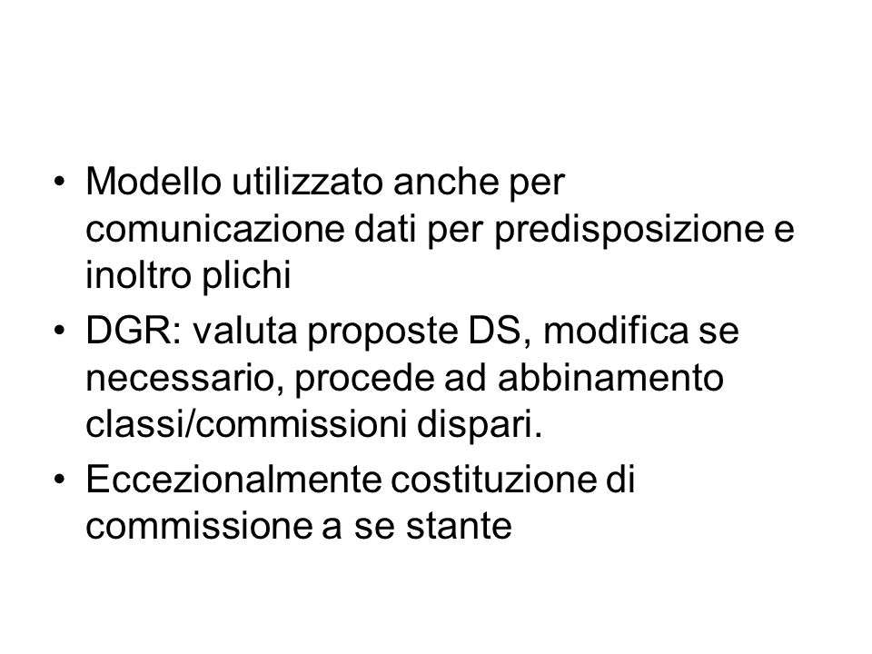 Modello utilizzato anche per comunicazione dati per predisposizione e inoltro plichi DGR: valuta proposte DS, modifica se necessario, procede ad abbinamento classi/commissioni dispari.