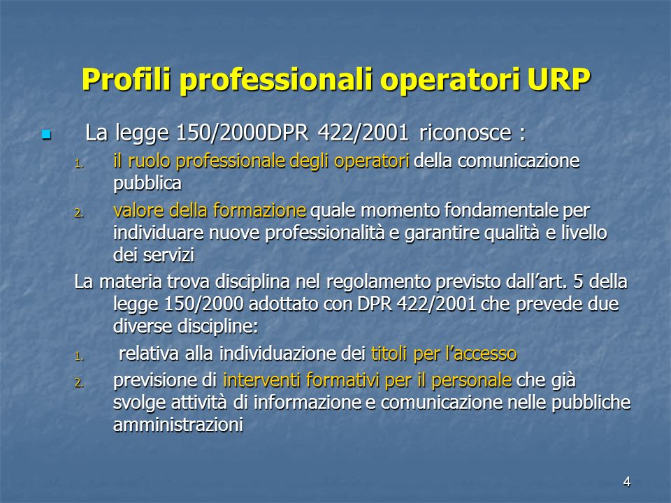 3 Missione degli URP Facilitare, migliorare ed estendere dei diritti di informazione, di accesso e partecipazione e di agevolare lutilizzazione dei servizi della P.A.