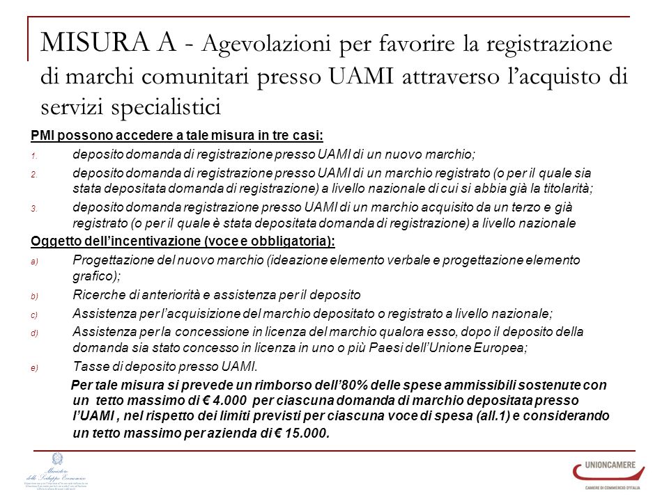 MISURA A - Agevolazioni per favorire la registrazione di marchi comunitari presso UAMI attraverso lacquisto di servizi specialistici PMI possono accedere a tale misura in tre casi: 1.