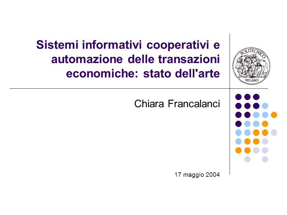 Sistemi informativi cooperativi e automazione delle transazioni economiche: stato dell arte Chiara Francalanci 17 maggio 2004