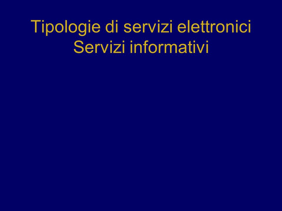 Tipologie di servizi elettronici Servizi informativi