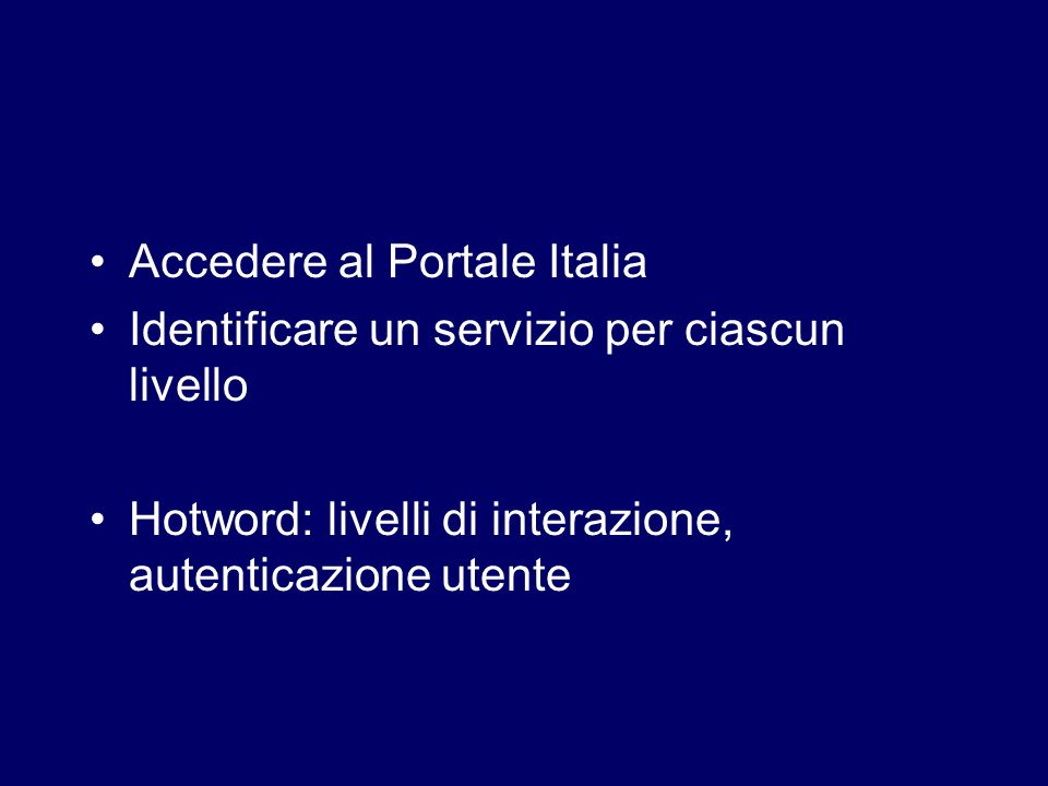 Accedere al Portale Italia Identificare un servizio per ciascun livello Hotword: livelli di interazione, autenticazione utente