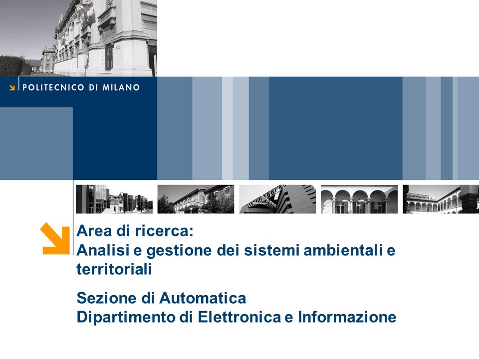 Area di ricerca: Analisi e gestione dei sistemi ambientali e territoriali Sezione di Automatica Dipartimento di Elettronica e Informazione