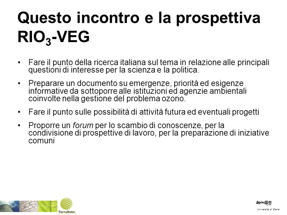 Questo incontro e la prospettiva RIO 3 -VEG Fare il punto della ricerca italiana sul tema in relazione alle principali questioni di interesse per la scienza e la politica.