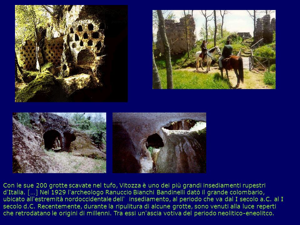 Il Patrimonio: Vitozza Con le sue 200 grotte scavate nel tufo, Vitozza è uno dei più grandi insediamenti rupestri d Italia.