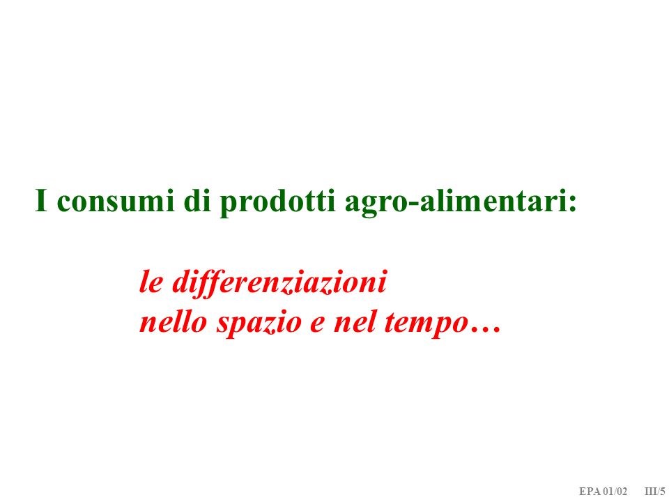 EPA 01/02 III/5 I consumi di prodotti agro-alimentari: le differenziazioni nello spazio e nel tempo…