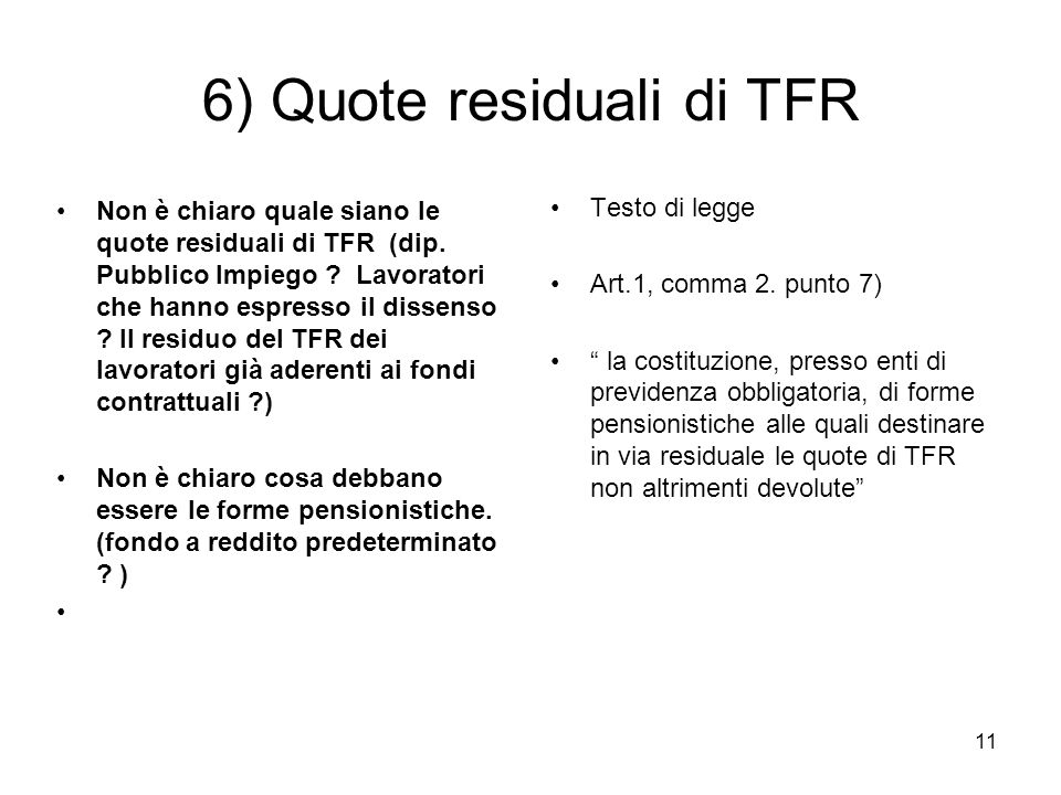 11 6) Quote residuali di TFR Non è chiaro quale siano le quote residuali di TFR (dip.