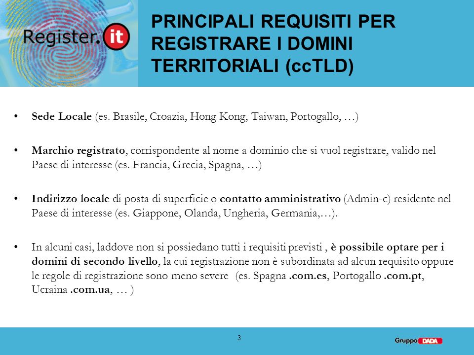 3 PRINCIPALI REQUISITI PER REGISTRARE I DOMINI TERRITORIALI (ccTLD) Sede Locale (es.
