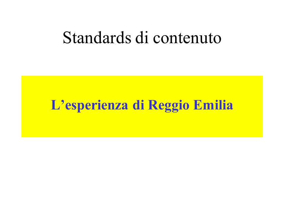 Standards di contenuto Lesperienza di Reggio Emilia