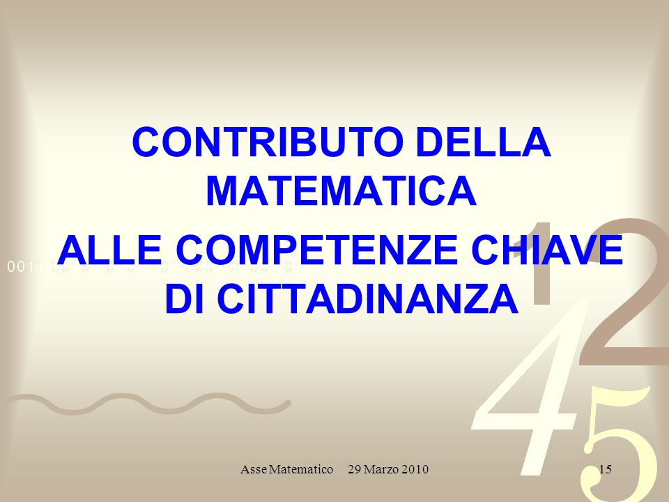 Asse Matematico 29 Marzo CONTRIBUTO DELLA MATEMATICA ALLE COMPETENZE CHIAVE DI CITTADINANZA