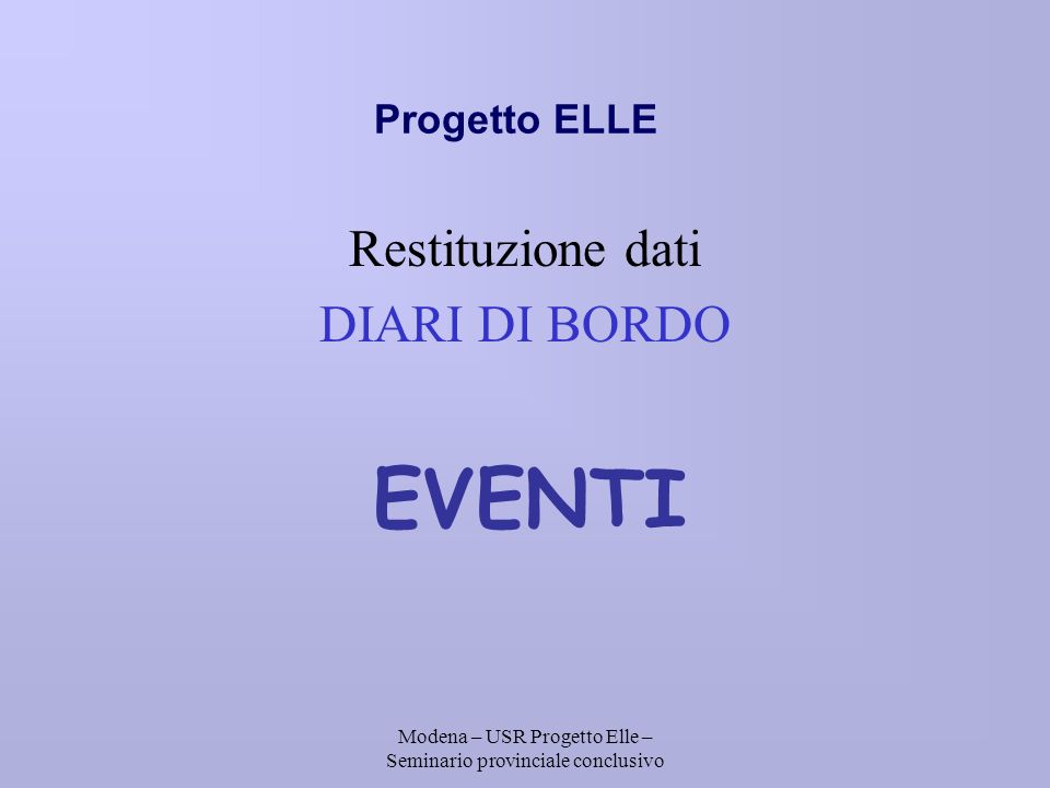 Modena – USR Progetto Elle – Seminario provinciale conclusivo Progetto ELLE Restituzione dati DIARI DI BORDO EVENTI