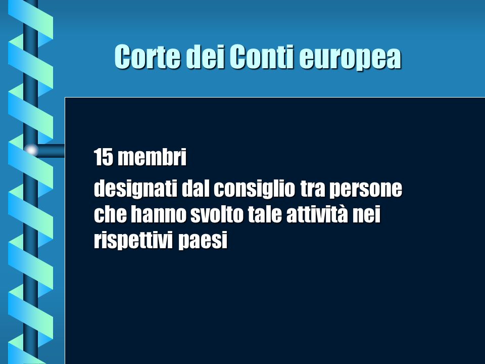 Corte dei Conti europea 15 membri designati dal consiglio tra persone che hanno svolto tale attività nei rispettivi paesi