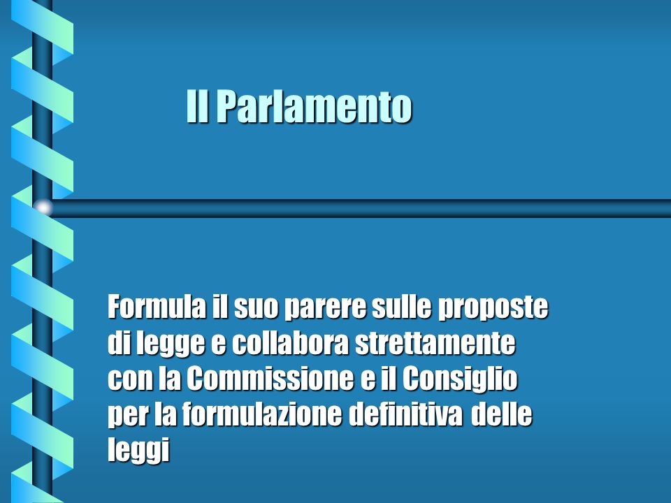Il Parlamento Formula il suo parere sulle proposte di legge e collabora strettamente con la Commissione e il Consiglio per la formulazione definitiva delle leggi