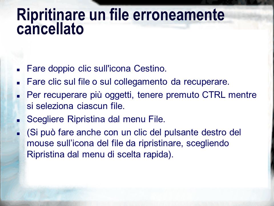 Ripritinare un file erroneamente cancellato n Fare doppio clic sull icona Cestino.