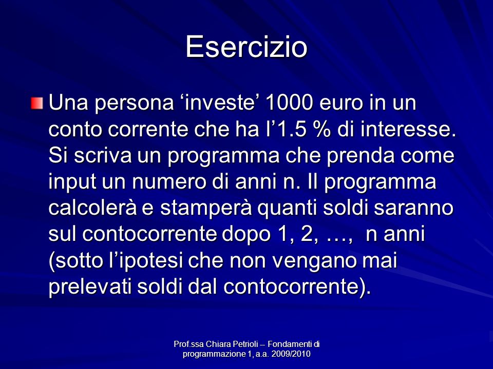 Esercizio Una persona investe 1000 euro in un conto corrente che ha l1.5 % di interesse.