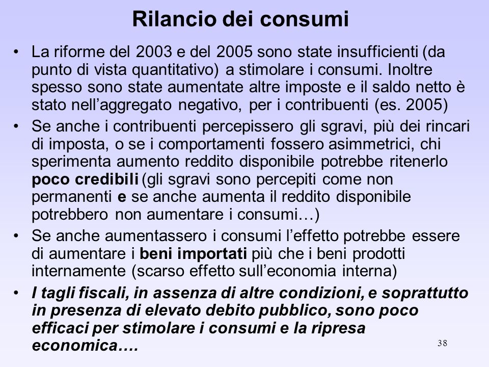 38 Rilancio dei consumi La riforme del 2003 e del 2005 sono state insufficienti (da punto di vista quantitativo) a stimolare i consumi.