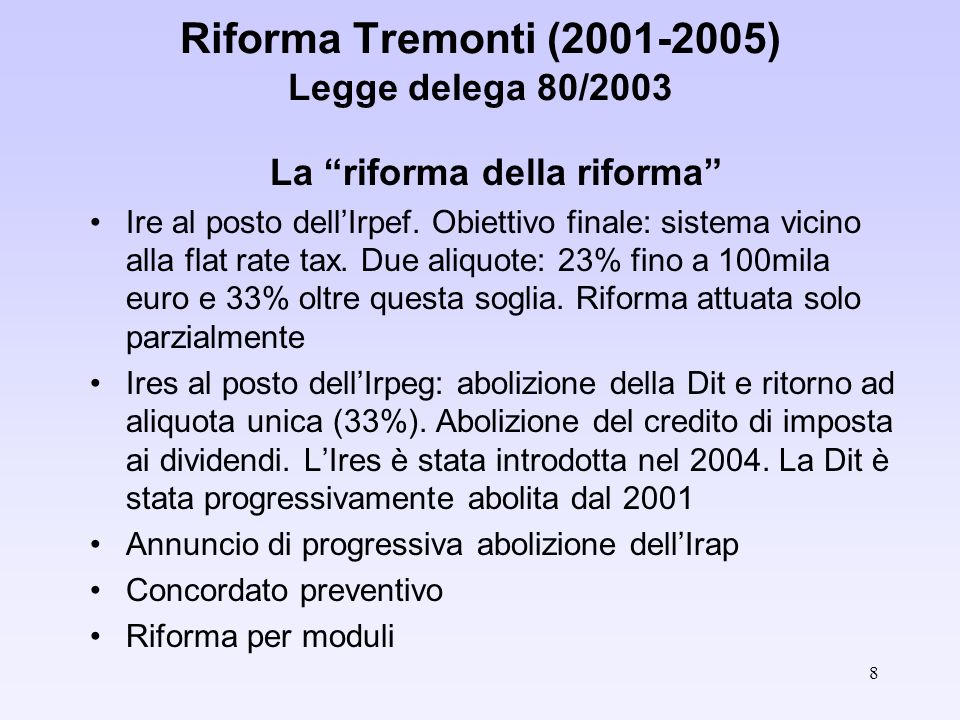 8 Riforma Tremonti ( ) Legge delega 80/2003 La riforma della riforma Ire al posto dellIrpef.