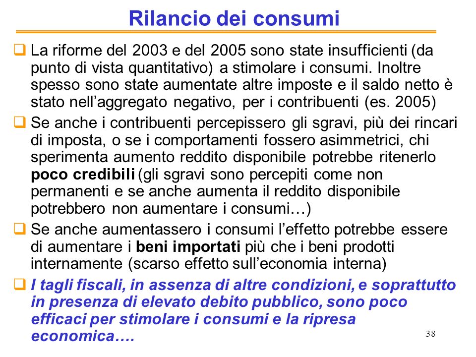 38 Rilancio dei consumi La riforme del 2003 e del 2005 sono state insufficienti (da punto di vista quantitativo) a stimolare i consumi.