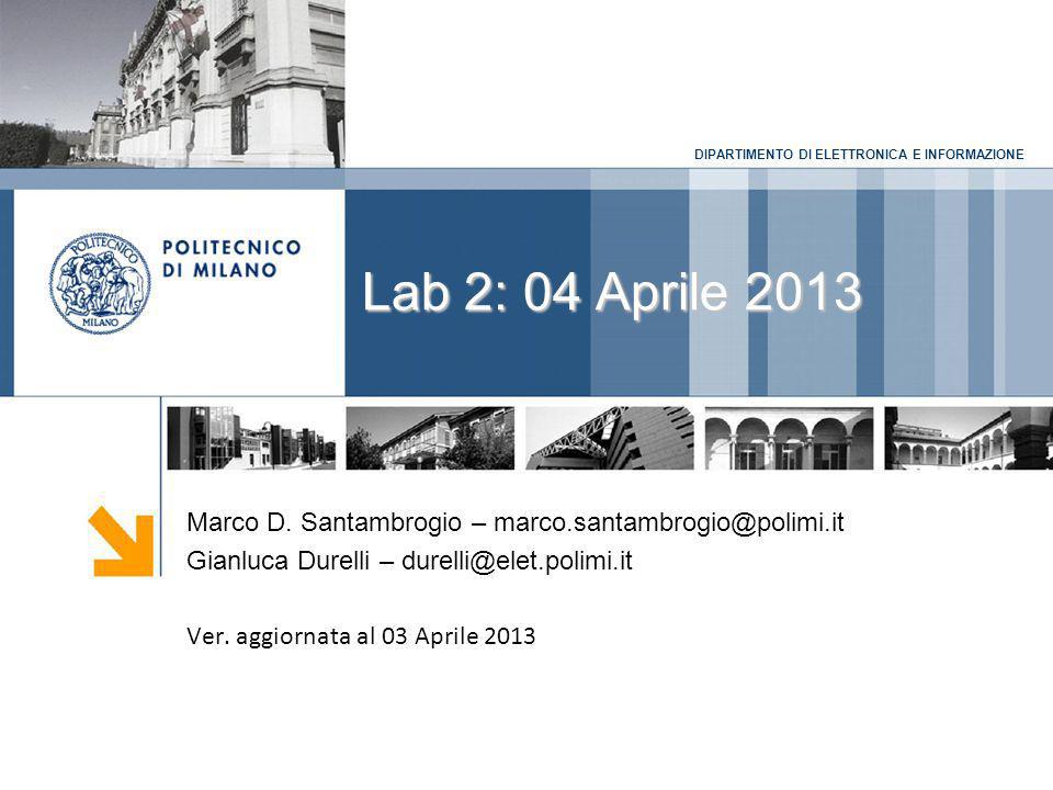 DIPARTIMENTO DI ELETTRONICA E INFORMAZIONE Lab 2: 04 Aprile 2013 Marco D.