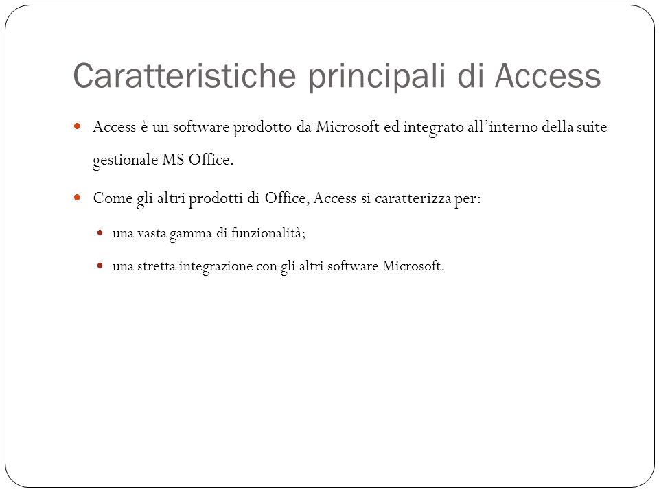 Caratteristiche principali di Access 3 Access è un software prodotto da Microsoft ed integrato allinterno della suite gestionale MS Office.