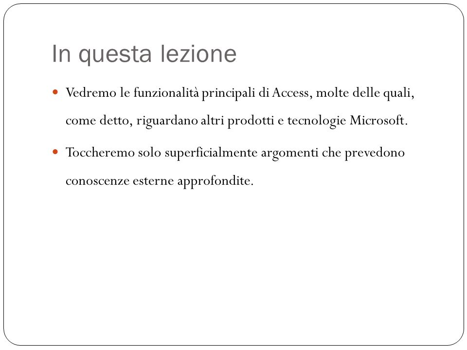In questa lezione 5 Vedremo le funzionalità principali di Access, molte delle quali, come detto, riguardano altri prodotti e tecnologie Microsoft.