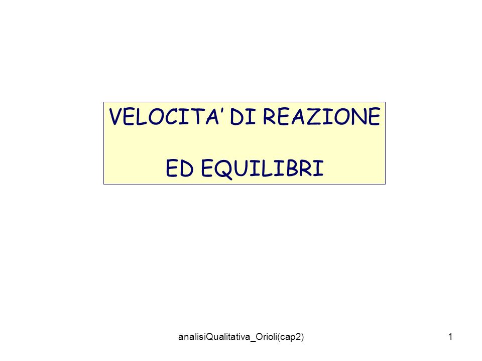 analisiQualitativa_Orioli(cap2)1 VELOCITA DI REAZIONE ED EQUILIBRI