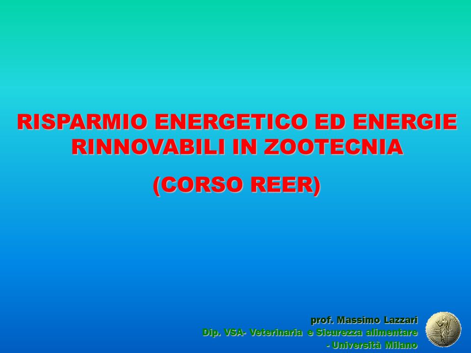 RISPARMIO ENERGETICO ED ENERGIE RINNOVABILI IN ZOOTECNIA (CORSO REER) prof.